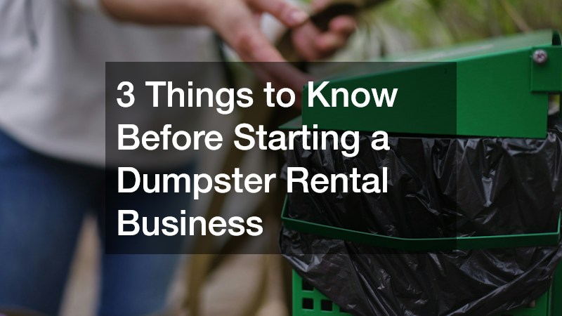 3 Things to Know Before Starting a Dumpster Rental Business